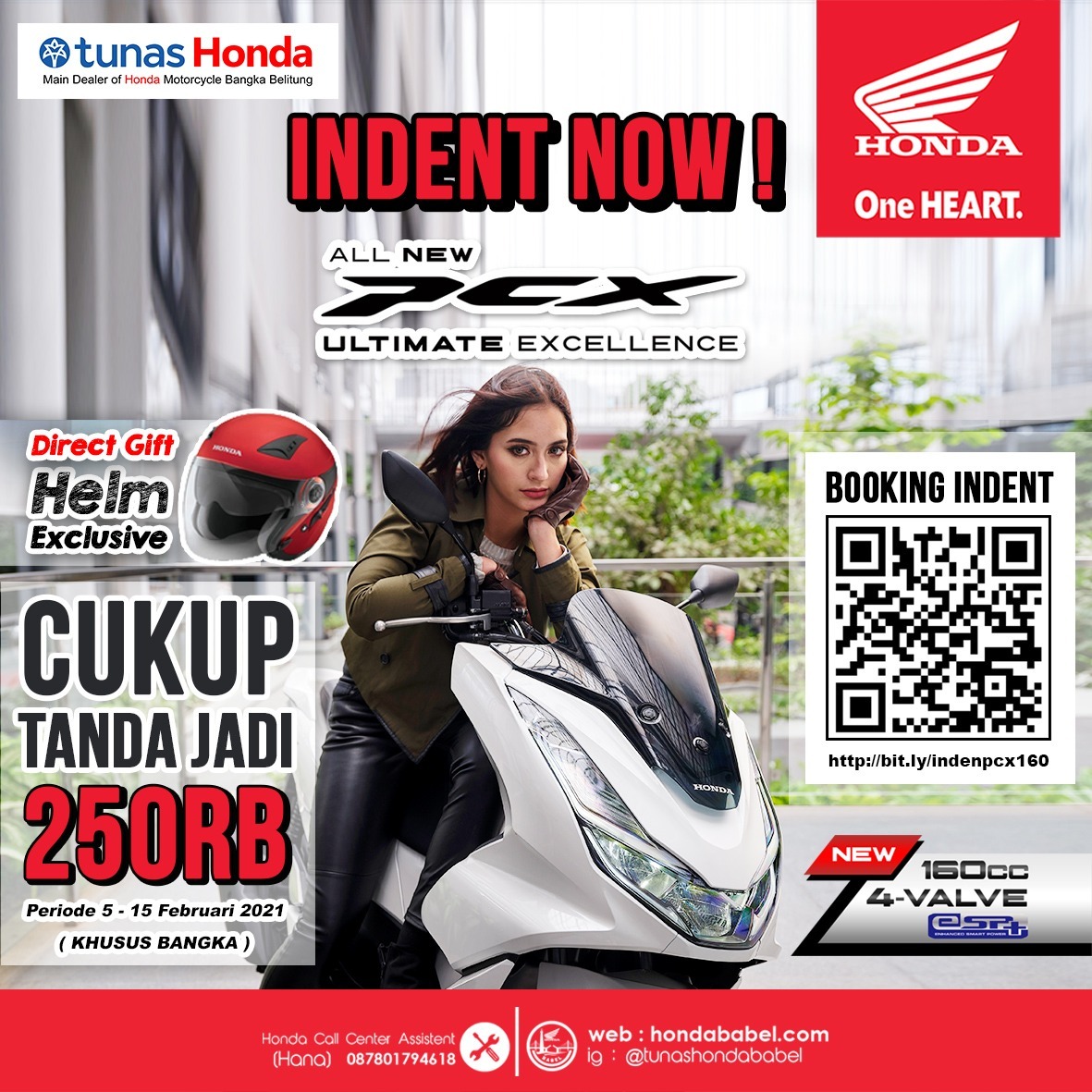Main Dealer Honda Bangka Belitung memasarkan All New Honda PCX160 dengan perubahan menyeluruh pada mesin, rangka, desain dan fitur yang semakin canggih. Untuk yang melakukan pembelian sepeda Motor Honda PCX160 akan mendapatkan direct gift berupa Jaket dan Cover Remote serta Helm Exclusive (Khusus Indent Bangka) berlaku periode 05 - 15 Februari 2021.