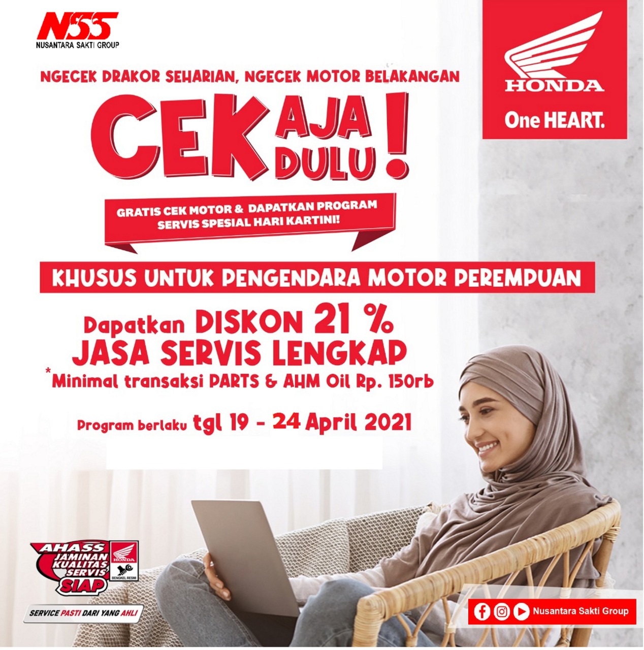 Dalam rangka Hari Kartini AHASS NSS Manggar juga menghadirkan Promo khusus untuk pengendara Perempuan yakni Discount 21% Jasa Servis Lengkap dengan minimal transaksi parts & AHM Oil Rp. 150rb, Yang mana program ini berlaku mulai tgl 19 - 24 April 2021.
