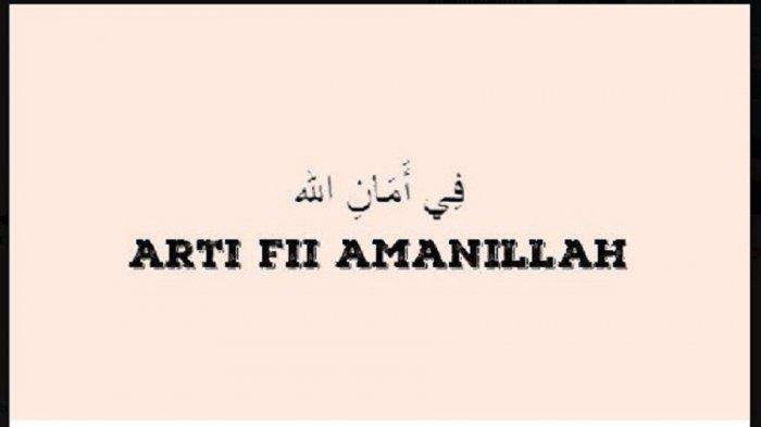 Berikut Arti Fii Amanillah dan Cara Menjawabnya, serta Penjelasan Kapan Digunakannya.