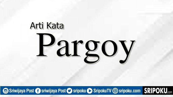 Arti Kata Pargoy