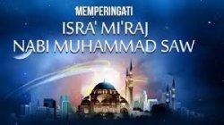 Buah Perjalanan Isra Miraj Nabi Muhammad SAW, Penuh Makna dan Pelajaran untuk Umatnya